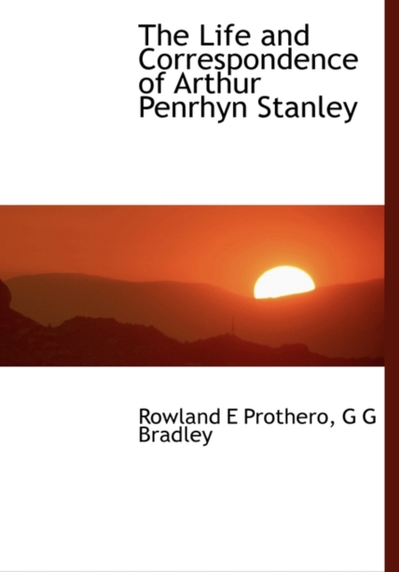 The Life and Correspondence of Arthur Penrhyn Stanley, Hardback Book