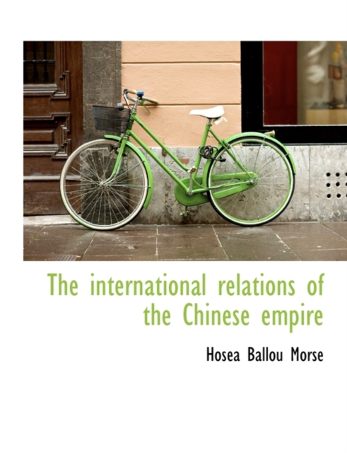 The International Relations of the Chinese Empire, Paperback / softback Book