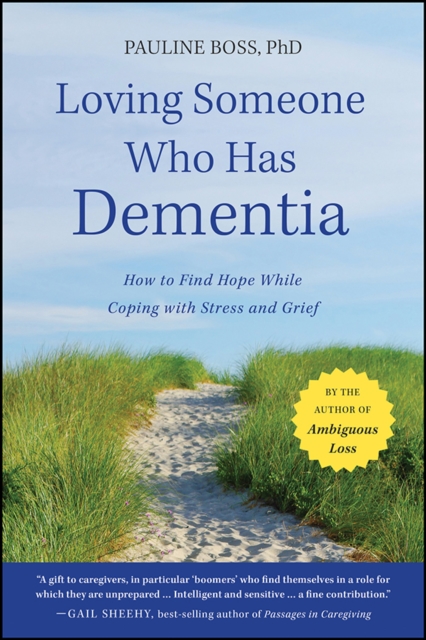 Loving Someone Who Has Dementia : How to Find Hope while Coping with Stress and Grief, Paperback / softback Book