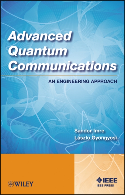 Advanced Quantum Communications : An Engineering Approach, Hardback Book