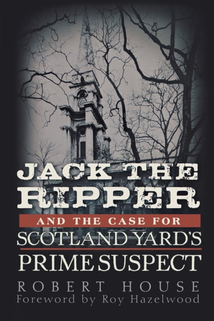 Jack the Ripper and the Case for Scotland Yard's Prime Suspect, EPUB eBook