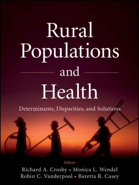 Rural Populations and Health : Determinants, Disparities, and Solutions, Paperback / softback Book