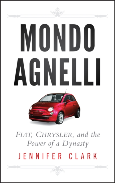 Mondo Agnelli - Fiat, Chrysler and the Power of a Dynasty, Hardback Book