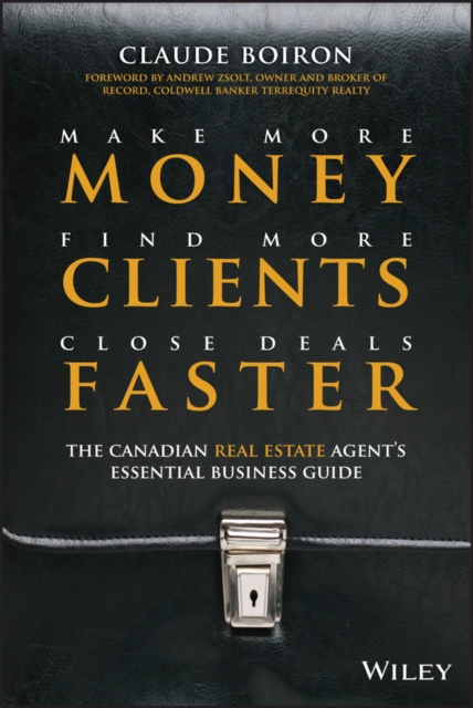 Make More Money, Find More Clients, Close Deals Faster : The Canadian Real Estate Agent's Essential Business Guide, PDF eBook