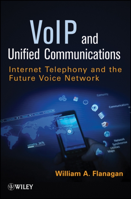 VoIP and Unified Communications : Internet Telephony and the Future Voice Network, Paperback / softback Book