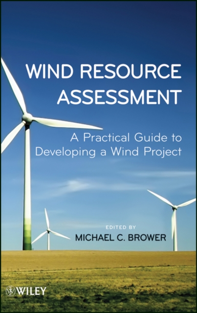 Wind Resource Assessment : A Practical Guide to Developing a Wind Project, Hardback Book