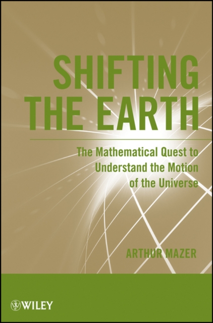 Shifting the Earth : The Mathematical Quest to Understand the Motion of the Universe, Paperback / softback Book