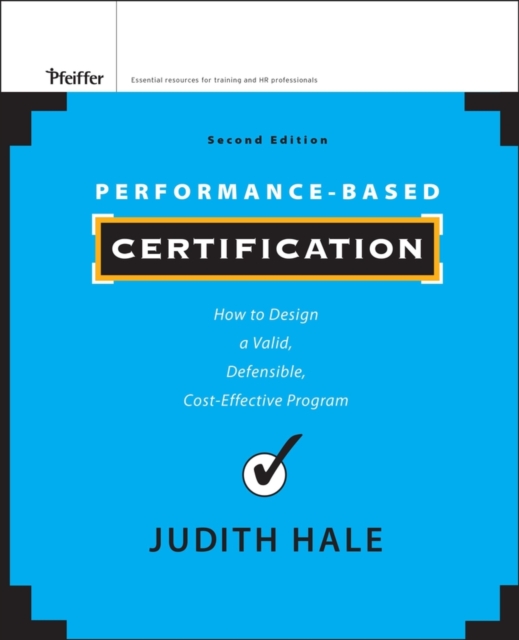 Performance-Based Certification : How to Design a Valid, Defensible, Cost-Effective Program, Hardback Book