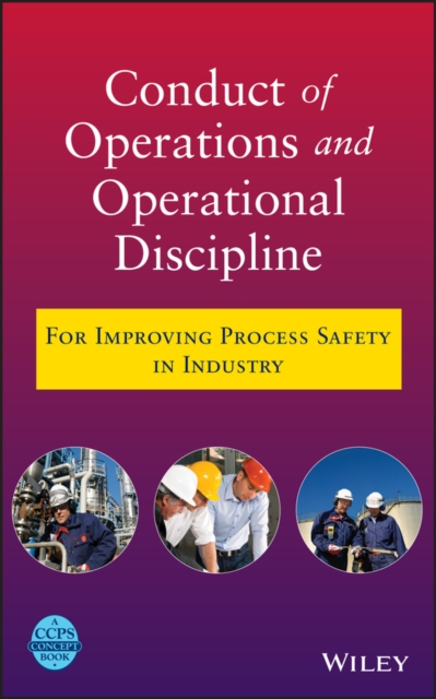 Conduct of Operations and Operational Discipline : For Improving Process Safety in Industry, EPUB eBook