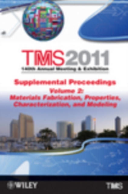 TMS 2011 140th Annual Meeting and Exhibition : Supplemental Proceedings Materials Fabrication, Properties, Characterization, and Modeling, Hardback Book