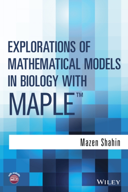 Explorations of Mathematical Models in Biology with Maple, Hardback Book