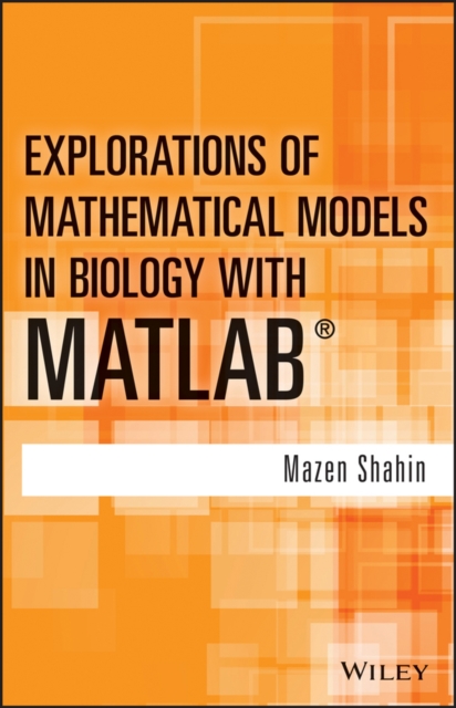 Explorations of Mathematical Models in Biology with MATLAB, Hardback Book