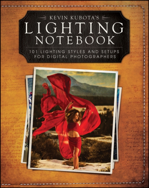 Kevin Kubota's Lighting Notebook : 101 Lighting Styles and Setups for Digital Photographers, Paperback / softback Book
