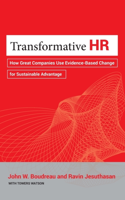 Transformative HR : How Great Companies Use Evidence-Based Change for Sustainable Advantage, Hardback Book