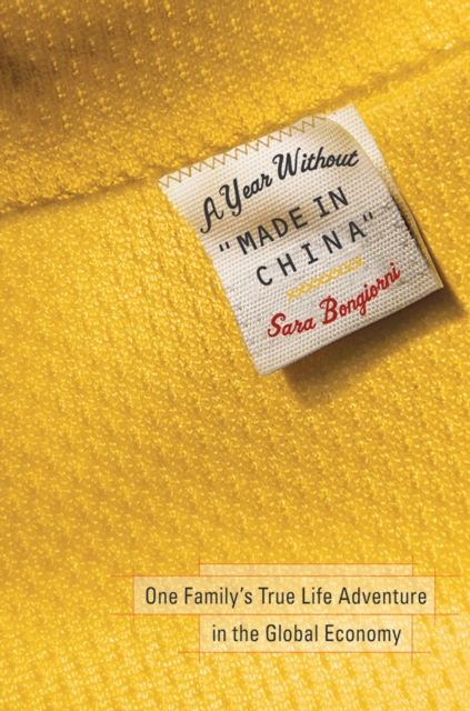 A Year Without "Made in China" : One Family's True Life Adventure in the Global Economy, EPUB eBook
