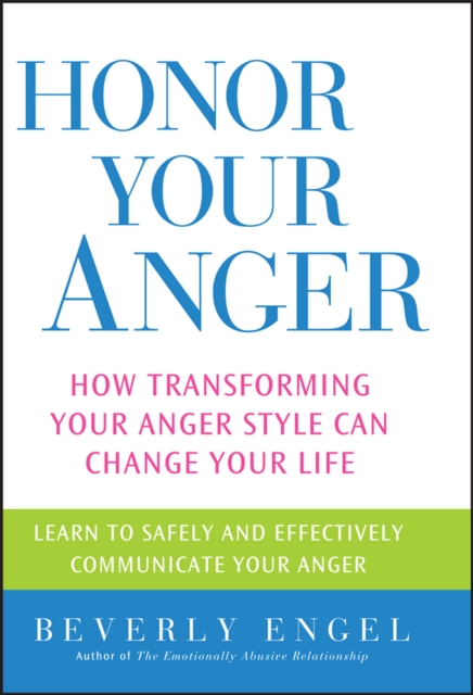 Honor Your Anger : How Transforming Your Anger Style Can Change Your Life, EPUB eBook