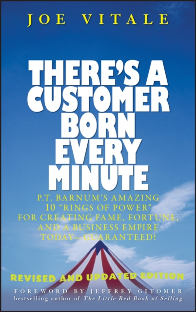 There's a Customer Born Every Minute : P.T. Barnum's Amazing 10 "Rings of Power" for Creating Fame, Fortune, and a Business Empire Today -- Guaranteed!, EPUB eBook