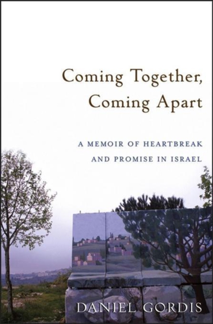 Coming Together, Coming Apart : A Memoir of Heartbreak and Promise in Israel, EPUB eBook