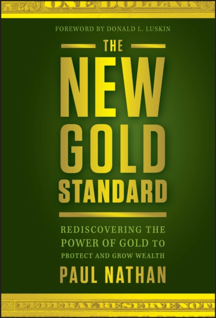 The New Gold Standard : Rediscovering the Power of Gold to Protect and Grow Wealth, Hardback Book