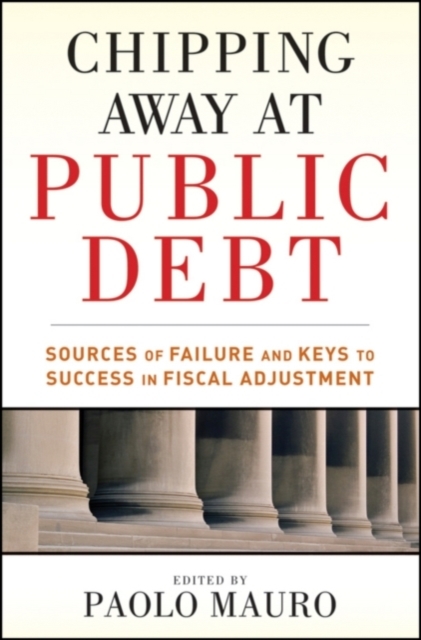 Chipping Away at Public Debt : Sources of Failure and Keys to Success in Fiscal Adjustment, Hardback Book