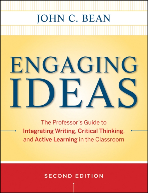 Engaging Ideas : The Professor's Guide to Integrating Writing, Critical Thinking, and Active Learning in the Classroom, PDF eBook