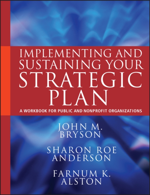 Implementing and Sustaining Your Strategic Plan : A Workbook for Public and Nonprofit Organizations, PDF eBook