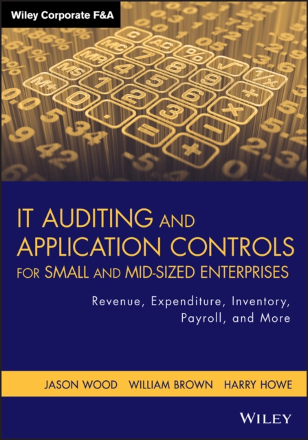 IT Auditing and Application Controls for Small and Mid-Sized Enterprises : Revenue, Expenditure, Inventory, Payroll, and More, Hardback Book