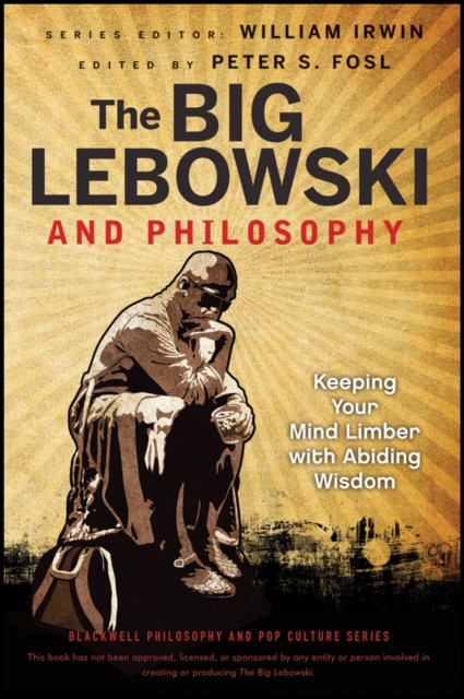 The Big Lebowski and Philosophy : Keeping Your Mind Limber with Abiding Wisdom, Paperback / softback Book