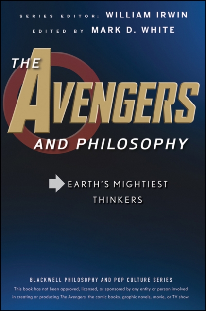 The Avengers and Philosophy : Earth's Mightiest Thinkers, Paperback / softback Book
