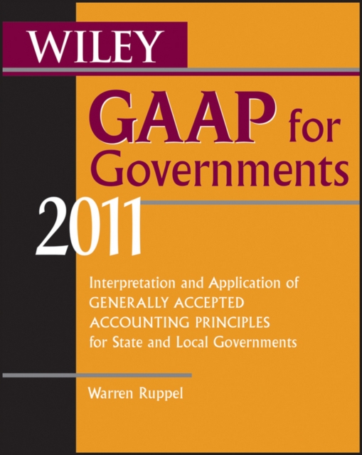 Wiley GAAP for Governments 2011 : Interpretation and Application of Generally Accepted Accounting Principles for State and Local Governments, EPUB eBook