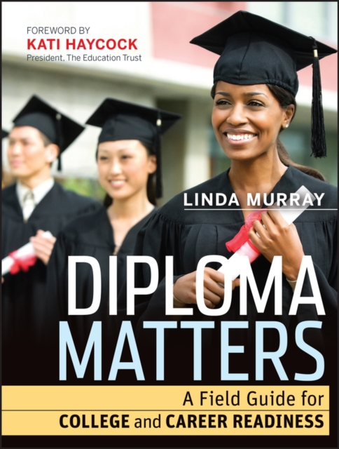 Diploma Matters : A Field Guide for College and Career Readiness, PDF eBook