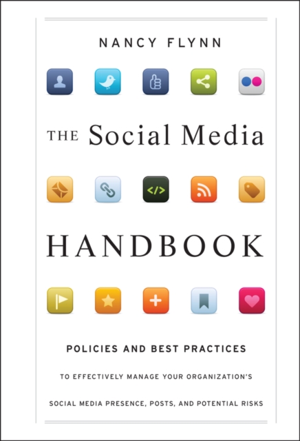 The Social Media Handbook : Rules, Policies, and Best Practices to Successfully Manage Your Organization's Social Media Presence, Posts, and Potential, Hardback Book