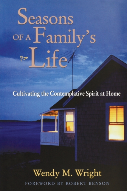 Seasons of a Family's Life : Cultivating the Contemplative Spirit at Home, Paperback / softback Book