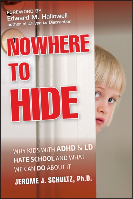 Nowhere to Hide : Why Kids with ADHD and LD Hate School and What We Can Do About It, PDF eBook