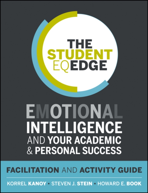The Student EQ Edge : Emotional Intelligence and Your Academic and Personal Success: Facilitation and Activity Guide, Paperback / softback Book