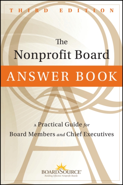 The Nonprofit Board Answer Book : A Practical Guide for Board Members and Chief Executives, Hardback Book