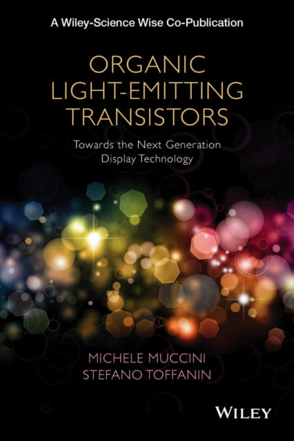 Organic Light-Emitting Transistors : Towards the Next Generation Display Technology, Hardback Book