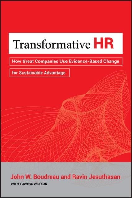 Transformative HR : How Great Companies Use Evidence-Based Change for Sustainable Advantage, PDF eBook