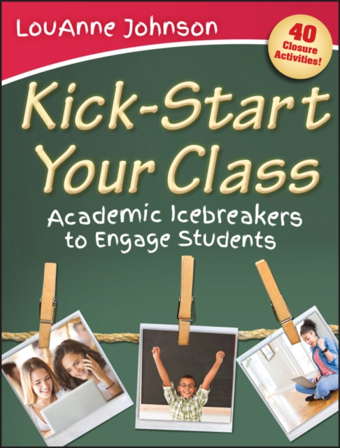 Kick-Start Your Class : Academic Icebreakers to Engage Students, Paperback / softback Book