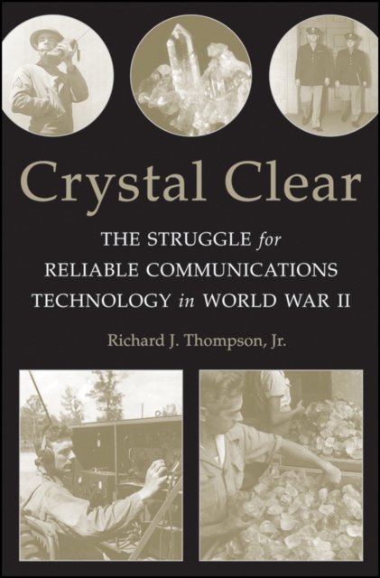Crystal Clear : The Struggle for Reliable Communications Technology in World War II, Paperback / softback Book
