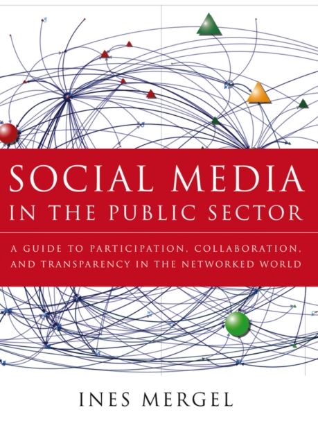 Social Media in the Public Sector : A Guide to Participation, Collaboration and Transparency in The Networked World, Hardback Book
