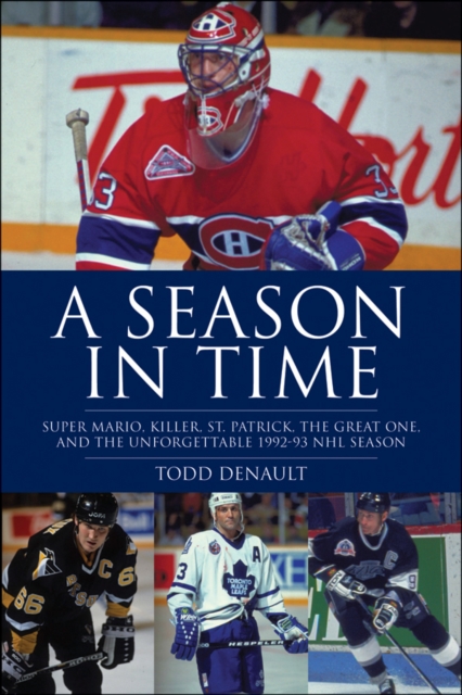 A Season in Time : Super Mario, Killer, St. Patrick, the Great One, and the Unforgettable 1992-93 NHL Season, Hardback Book