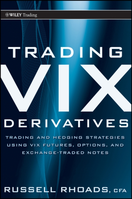 Trading VIX Derivatives : Trading and Hedging Strategies Using VIX Futures, Options, and Exchange-Traded Notes, PDF eBook