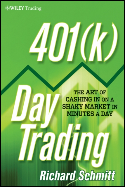 401(k) Day Trading : The Art of Cashing in on a Shaky Market in Minutes a Day, PDF eBook