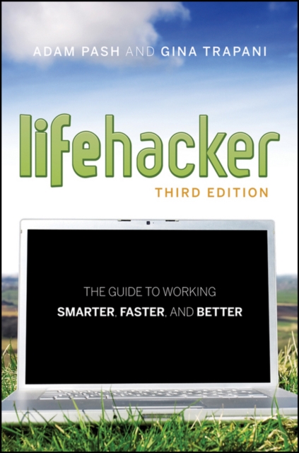 Lifehacker : The Guide to Working Smarter, Faster, and Better, PDF eBook