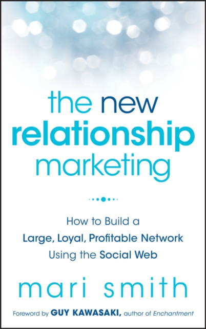 The New Relationship Marketing : How to Build a Large, Loyal, Profitable Network Using the Social Web, EPUB eBook