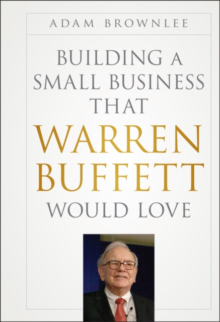 Building a Small Business that Warren Buffett Would Love, Hardback Book