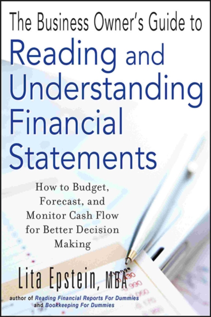 The Business Owner's Guide to Reading and Understanding Financial Statements : How to Budget, Forecast, and Monitor Cash Flow for Better Decision Making, Paperback / softback Book