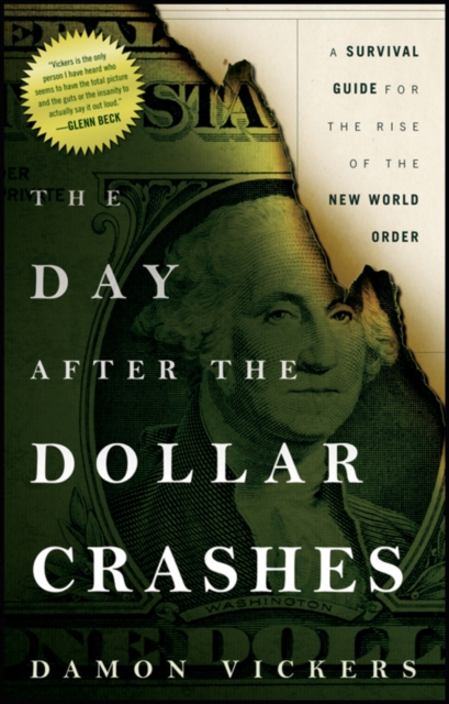 The Day After the Dollar Crashes : A Survival Guide for the Rise of the New World Order, Paperback / softback Book