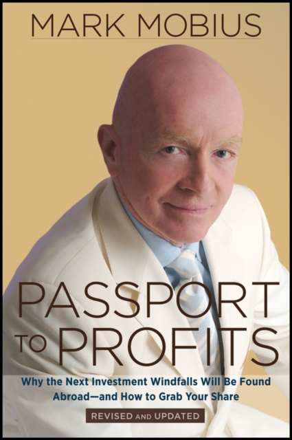 Passport to Profits : Why the Next Investment Windfalls Will be Found Abroad and How to Grab Your Share, Paperback / softback Book